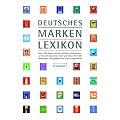 Deutsches Markenlexikon: Rund 1.500 Marken mit allen wichtigen Informationen zu Herkunft, Geschichte, Daten und Fakten. Mit 4.000 Abbildungen.