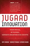 Jugaad Innovation: Think Frugal, Be Flexible, Generate Breakthrough Growth
