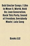 Bob Sinclar Songs: I Like to Move It, World, Hold On, Love Generation, Rock This Party, Sound of Freedom, Everybody Movin', Lala Song-