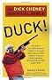 Duck!: The Dick Cheney Survival Bible