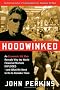 Hoodwinked: An Economic Hit Man Reveals Why the World Financial Markets Imploded--and What We Need to Do to Remake Them: An Economic Hit Man Reveals ... Imploded--And What We Need to Do to Save Them