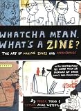 Whatcha Mean What's a Zine?