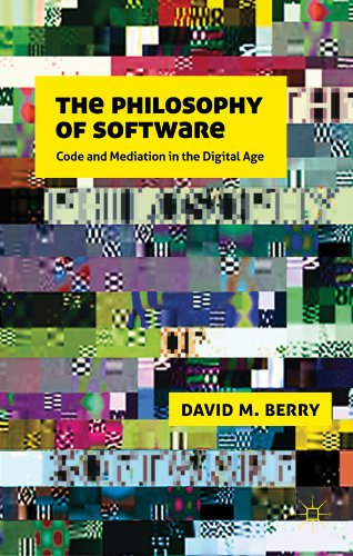 The Philosophy of Software: Code and Mediation in the Digital Age