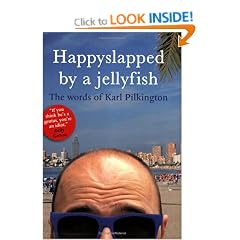 Happyslapped by a Jellyfish: The words of Karl Pilkington