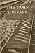 Search : The Train Journey: Transit, Captivity, and Witnessing in the Holocaust (War and Genocide)