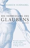 Produkt-Bild: Die Vermessung des Glaubens: Forscher ergr&uuml;nden, wie der Glaube entsteht und warum er Berge versetzt