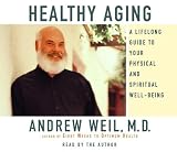 Healthy Aging: A Lifelong Guide to Your Physical and Spiritual Well-Being [Audio CD]