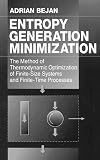 Entropy Generation Minimization: The Method of Thermodynamic Optimization of Finite-Size Systems and Finite-Time Processes (Mechanical and Aerospace Engineering Series)