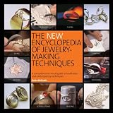 The New Encyclopedia of Jewelry-Making Techniques: A Comprehensive Visual Guide to Traditional and Contemporary Techniques