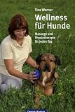 Wellness f�r Hunde: Massage und Physiotherapie f�r jeden Tag