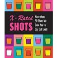X-Rated Shots: More than 50 Shots We Dare You to Say Out Loud (Running Press Miniature Editions)