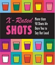 X-Rated Shots: More than 50 Shots We Dare You to Say Out Loud (Running Press Miniature Editions)