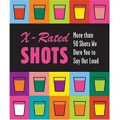 X-Rated Shots: More than 50 Shots We Dare You to Say Out Loud (Running Press Miniature Editions)