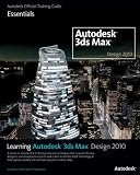 Learning Autodesk 3ds Max Design 2010: Essentials: The Official Autodesk 3ds Max Training Guide