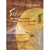 Seelenwege - Die magische Reise einer Frau zu sich selbstvon "Ina Ruschinski"
