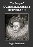 The Story of Queen Elizabeth I of England