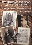 Saturday Afternoons at the Old Met: The Metropolitan Opera Broadcasts, 1931-1950 (Amadeus)