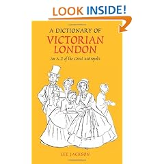 A Dictionary of Victorian London: An A-Z of the Great Metropolis (Anthem Nineteenth Century Studies)