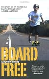 BoardFree: The Story of an Incredible Skateboard Journey Across Australia
