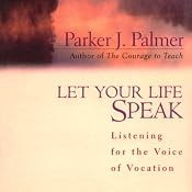 Let Your Life Speak: Listening for the Voice of Vocation | [Parker J. Palmer]
