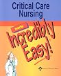Critical Care Nursing Made Incredibly Easy! (Incredibly Easy! Series)