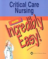 Critical Care Nursing Made Incredibly Easy! (Incredibly Easy! Series)