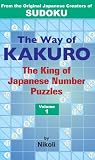 The Way of Kakuro: The King of Japanese Number Puzzles Volume 1 (v. 1)