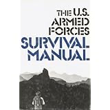 The U.S. Armed Forces Survival Manual