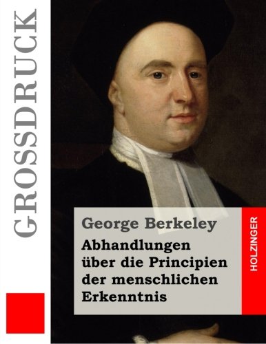 Abhandlungen über die Principien der menschlichen Erkenntnis (Großdruck) (German Edition)