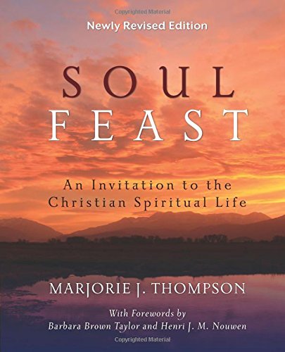 Soul Feast, Newly Revised Edition: An Invitation to the Christian Spiritual Life, by Marjorie  J. Thompson