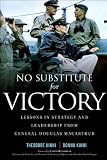 No Substitute for Victory: Lessons in Strategy and Leadership from General Douglas MacArthur