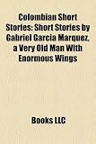 Colombian Short Stories (Study Guide): Short Stories by Gabriel García Márquez, a Very Old Man With Enormous Wings