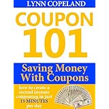 Coupon 101: Saving Money with Coupons - How to Create a Second Income Couponing in just 15 Minutes per Day!