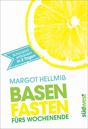 Basenfasten fürs Wochenende: Schonend entsäuern in zwei Tagen (German Edition)