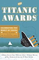 The Titanic Awards: Celebrating the Worst of Travel The Titanic Awards: Celebrating the Worst of Travel