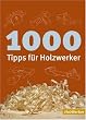 1000 Tipps f�r Holzwerker
