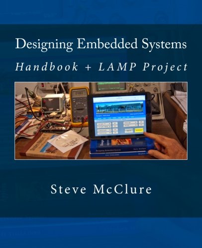 Designing Embedded Systems: Handbook + LAMP Project, by Steve McClure Designing Embedded Systems: Handbook + LAMP Project, by Steve McClure
