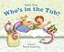 Who's In the Tub?