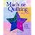 Machine Quilting: The Basics & Beyond
