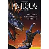 ANTIGUA: The Land of Fairies Wizards and Heroes (Part 1)
