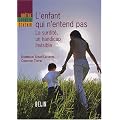 L'enfant qui n'entend pas : La surdit�, un handicap invisible