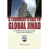 A Terrorist's Call to Global Jihad: Deciphering Abu Musab al-Suri's Islamic Jihad Manifesto