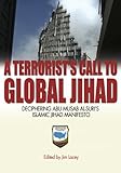 Terrorists Call to Global Jihad: Deciphering Abu Musab al-Suris Islamic Jihad Manifesto