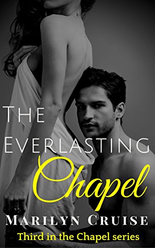 The Everlasting Chapel: Book 3 in the Contemporary Steamy New Adult Romance Series (The Chapel Series), by Marilyn Cruise