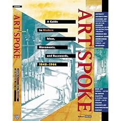 ArtSpoke: A Guide to Modern Ideas, Movements and Buzzwords, 1848-1944