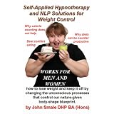 Self-Applied Hypnotherapy and NLP Solutions for Weight Control (Sensible Solutions)