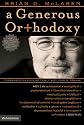 A Generous Orthodoxy: Why I am a missional, evangelical, post/protestant, liberal/conservative, mystical/poetic, biblical, charismatic/contemplative, fundamentalist/calvinist, ... anabaptist/anglican, metho (Emergentys)
