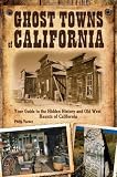 Search : Ghost Towns of California: Your Guide to the Hidden History and Old West Haunts of California