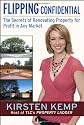 Flipping Confidential: The Secrets of Renovating Property for Profit In Any Market