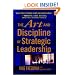 The Art and Discipline of Strategic Leadership